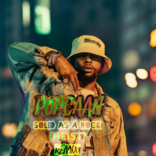 POPCAAN - SOLID AS A ROCK - (HEIST) REMIX - 25TH JANUARY 2024