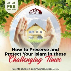 Cardiff Conference Feb 2020 - How to Preserve & Protect Your Islam In These Challenging Times