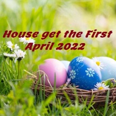 House Get The First - April_2022
