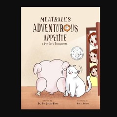 Read PDF ❤ Meatball's Adventurous Appetite: A Pet Cat's Funny and Engaging Thanksgiving Story