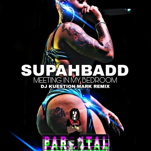 Stream Supahbadd Meeting In My Bedroom (Remix) by DJ KUESTION MARK