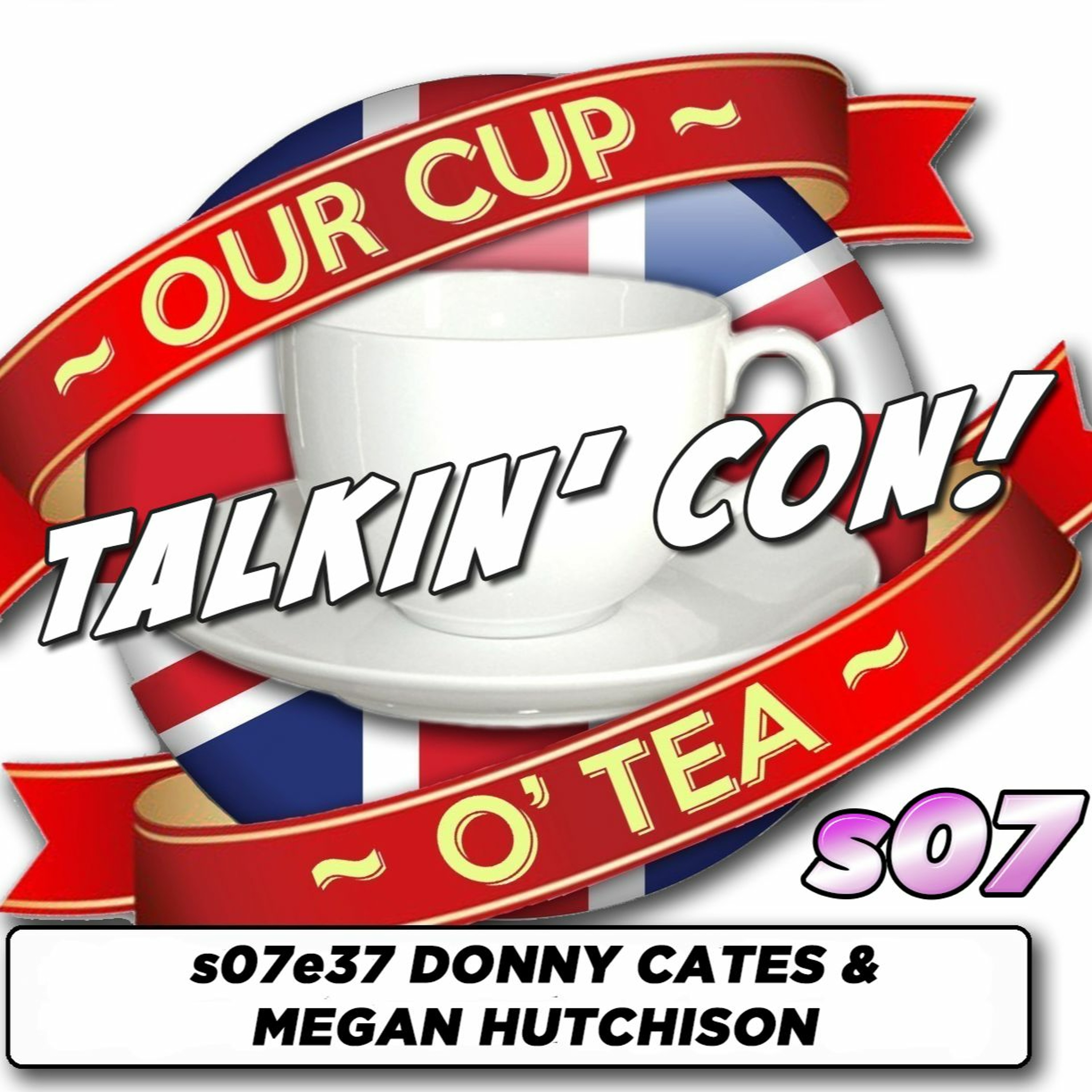 Talkin' Con: A Cup O' Tea with An Englishman In San Diego s07e37 Donny Cates & Megan Hutchison episode artwork