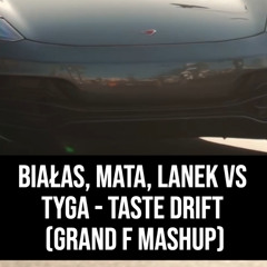 Białas, Mata, Lanek vs Tyga - Taste Drift (Grand F Mashup)