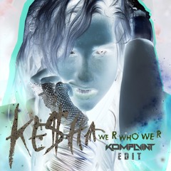 KESHA - WE R WHO WE R (KOMPLVINT ID EDIT)