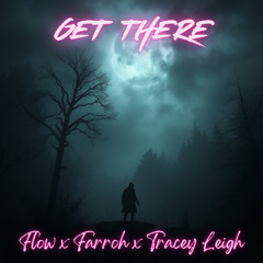 Get There Ft. Farroh & Tracey Leigh