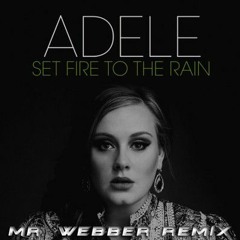Adele - Set Fire To The Rain (webber's unofficial remix)