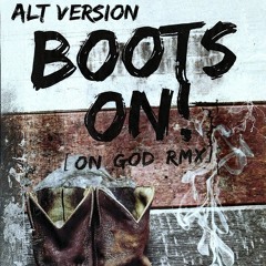 BOOTS ON! (ON GOD RMX, ALT Version)