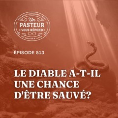 Le diable a-t-il une chance d'être sauvé? (Épisode 513)