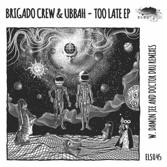 Brigado Crew, Ubbah - Too Late feat. Winnick [Eleatics Records]