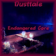 Endangered Core (Dusttale)