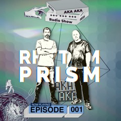 AKA AKA pres. Rhythm Prism Radio #001