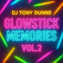 DJ TONY DUNNE - GLOWSTICK MEMORIES VOL 2