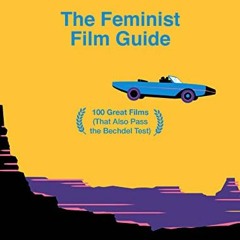 [READ] [EBOOK EPUB KINDLE PDF] The Feminist Film Guide: 100 Great Films to See (That Also Pass the B