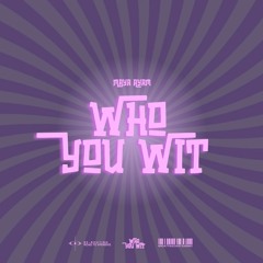 WHO YOU WIT (MAYAMIX)