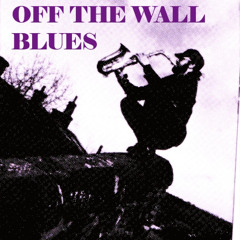 OFF THE WALL BLUES