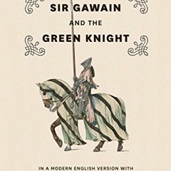 [ACCESS] PDF EBOOK EPUB KINDLE Sir Gawain and the Green Knight: In a Modern English Version with a C