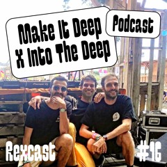 REXCAST #16 - MAKE IT DEEP X INTO THE