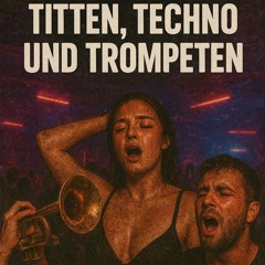 Titten, Techno und Trompeten