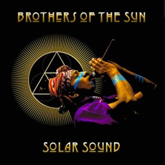 Brothers of the Sun (feat. Tzutu Kan, Atyya, Mose, Bloomurian & the Solar Sound Brothers)