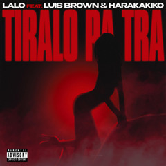 Luis Brown, Haraca Kiko, LALO - Tiralo Pa Tra