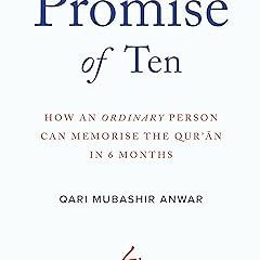 [D0wnload] [PDF@] The Promise of Ten: How an ordinary person can memorise the Qur'an in 6 month