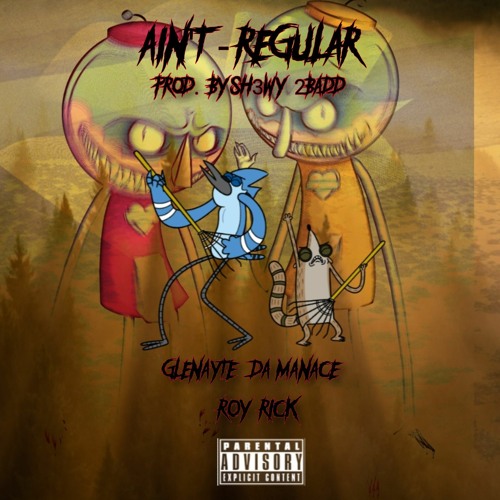 Glenayte_Da_Menace_X_Roy_Rick_-_Ain't_Regular.mp3.[prod.Shewy 2Badd]