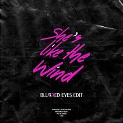 LBF - She's Like The Wind (BLURRED EYES EDIT)FREE DL