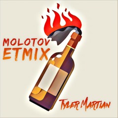 "Molotov" (ETmix)- Tyler Martian