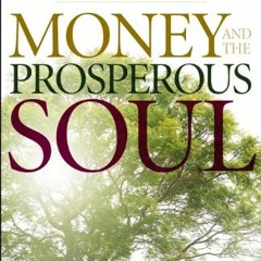 [READ] [EPUB KINDLE PDF EBOOK] Money and the Prosperous Soul: Tipping the Scales of Favor and Blessi