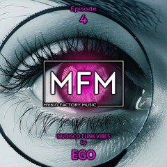 MFM - Episode 4 (NUDISCO FUNK VIBES By EGO)