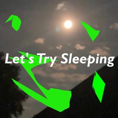 Let's Try Sleeping