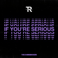The Chainsmokers - If You're Serious (TRAIDEN Remix)