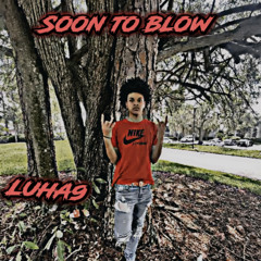 LuhA9 - Soon To Blow (Official Audio)