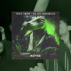 Toxic Twins - Ah les crocodiles (feat. Stirex) K-Style Remix