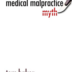 download PDF 📤 The Medical Malpractice Myth by  Tom Baker EPUB KINDLE PDF EBOOK
