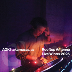 AOKI takamasa — DJ Set | Rooftop Antenna Live Winter 2025