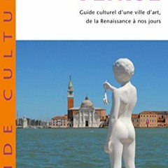 Lire Venise: Guide culturel d'une ville d'art de la Renaissance à nos jours (Romans, Essais, Poési