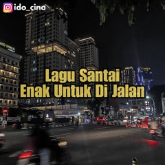 Kumpulan Lagu Santai Enak Untuk Di Jalan - Ido Cina