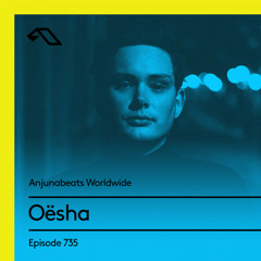 Anjunabeats Worldwide  735 with Oësha