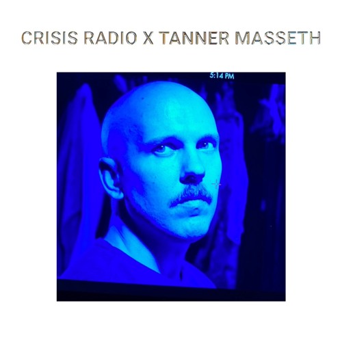 CRISIS RADIO X TANNER MASSETH