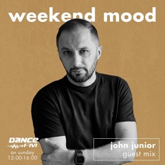 John Junior - Weekend Mood Dance Fm (13 AUG 2023)