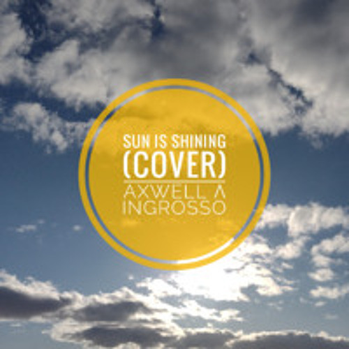 Sun is shining (Cover) - Axwell Λ Ingrosso