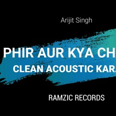 Phir Aur Kya Chahiye - Arijiti singh - Acoustic Clean Karaoke
