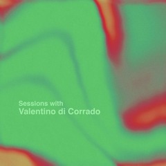 Sessions with Valentino Di Corrado