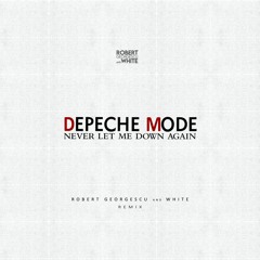 Depeche Mode - Never Let Me Down Again (Robert Georgescu And White Remix)