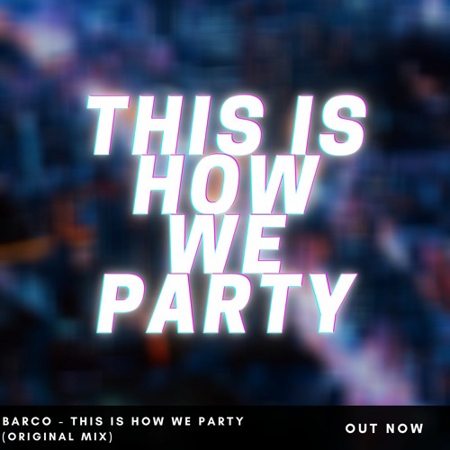 BarCo - This Is How We Party (Original Mix)