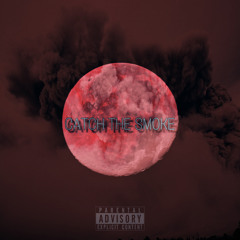 CATCH THE SMOKE (ft. LiamCG, vicodinchild & JayeGee)