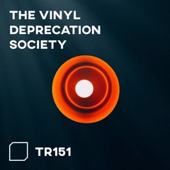 TR151 - The Vinyl Deprecation Society