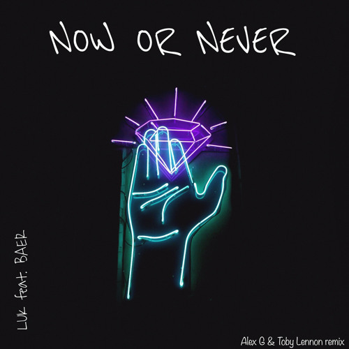 Now Or Never (Toby Lennon & Alex G Remix) [feat. BAER]