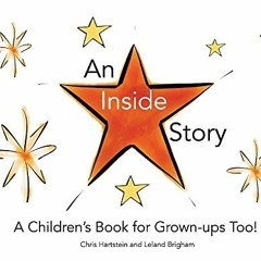 Get PDF An Inside Story: A Children's Book for Grown-Ups Too! (1) by  Chris Hartstein &  Leland Brig